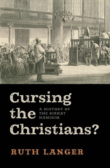Ruth Langer, USA) Langer, Ruth (Associate Professor of Jewish Studies and Associate Director, Center for Christian-Jewish Learning, Associate Professor of Jewish Studies and Associate Director, Center for Christian-Jewish Learning, Boston College, Boston, MA - Cursing the Christians?, Inbunden