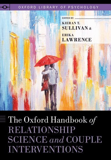 Kieran T. Sullivan, Erika Lawrence - The Oxford Handbook of Relationship Science and Couple Interventions, Inbunden