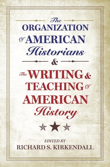 The Organization of American Historians and the Writing and Teaching of American History 1