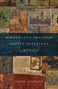 bokomslag Miraculous Images and Votive Offerings in Mexico