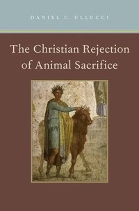 bokomslag The Christian Rejection of Animal Sacrifice