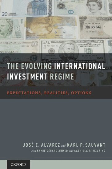 Jose E. Alvarez, Karl P. Sauvant, Kamil Girard Ahmed, Gabriela P. Vizcamno - The Evolving International Investment Regime, Inbunden