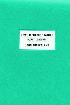 bokomslag How Literature Works: 50 Key Concepts