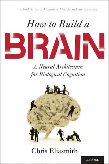 Chris Eliasmith - How to Build a Brain, Inbunden
