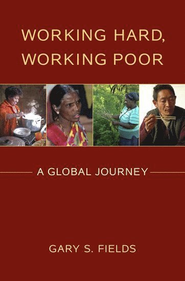 Gary S. Fields, Cornell University) Fields, Gary S. (John P. Windmuller Professor of International and Comparative Labor, John P. Windmuller Professor of International and Comparative Labor, Gary S Fields - Working Hard, Working Poor, Inbunden