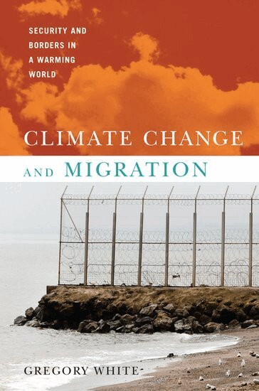 Gregory White - Climate Change and Migration, Inbunden