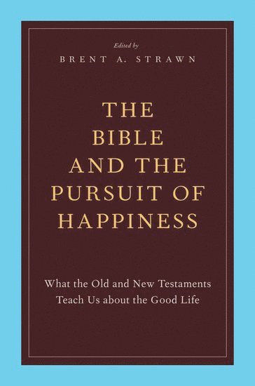 STRAWN, Strawn, Brent A. Strawn - The Bible and the Pursuit of Happiness, Inbunden