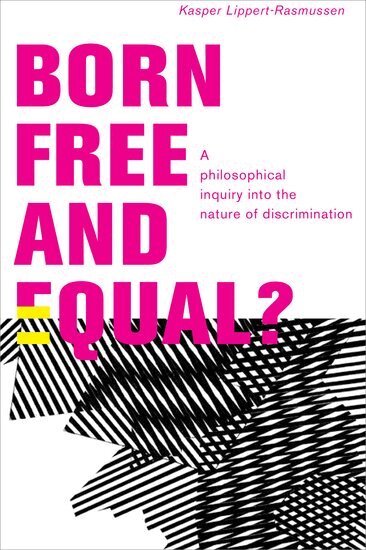 Kasper Lippert-Rasmussen - Born Free and Equal?, Inbunden