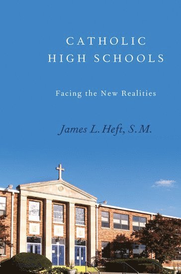 James L. Heft, University of Southern California) Heft, James L. (President, President, Institute for Advanced Catholic Studies, James L Heft - Catholic High Schools, Inbunden