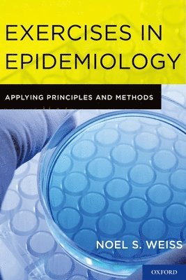 Noel S. Weiss, Noel S Weiss - Exercises in Epidemiology: Applying Principles and Methods, Häftad