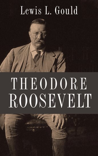 Lewis L. Gould - Theodore Roosevelt, Inbunden