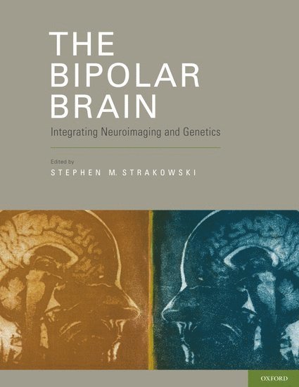 Stephen Strakowski, OH) Strakowski, Stephen (The Dr. Stanley and Mickey Kaplan Professor and Chairman of Psychiatry, The Dr. Stanley and Mickey Kaplan Professor and Chairman of Psychiatry, University of Cincinnati Medical Center, Cincinnati, Stephen M. Strakowski - The Bipolar Brain, Inbunden