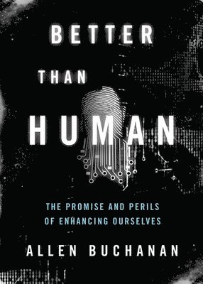 Allen Buchanan - Better Than Human: The Promise and Perils of Enhancing Ourselves, Inbunden