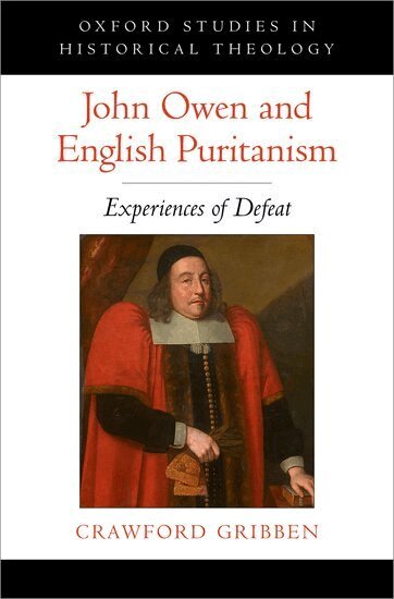 Crawford Gribben - John Owen and English Puritanism, Inbunden