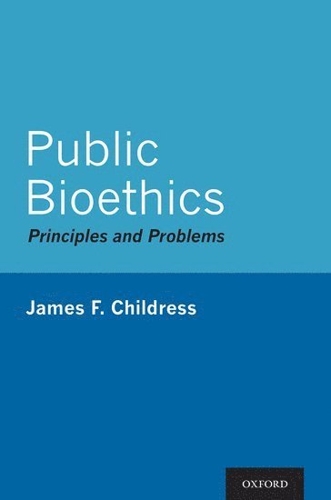 James F. Childress, University of Virginia) Childress, James F. (John Allen Hollingsworth Professor of Ethics, John Allen Hollingsworth Professor of Ethics - Public Bioethics, Inbunden