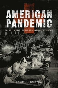bokomslag American Pandemic: The Lost Worlds of the 1918 Influenza Epidemic