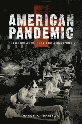 bokomslag American Pandemic: The Lost Worlds of the 1918 Influenza Epidemic