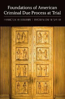 Francis R. Herrmann, Brownlow M. Speer, Boston College Law School) Herrmann, Francis R. (Professor of Law Emeritus, Professor of Law Emeritus, Committee for Public Counsel Services) Speer, Brownlow M. (Former Chief Appellate Attorney, Former Chief Appellate Attorney, Francis R Herrmann, Brownlow M Speer - Foundations of American Criminal Due Process at Trial, Inbunden