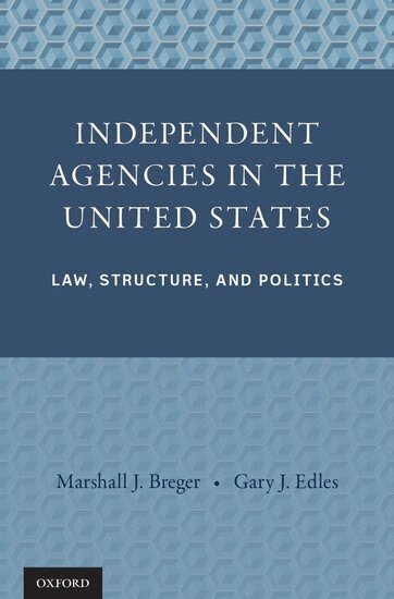 Marshall J. Breger, Gary J. Edles - Independent Agencies in the United States, Inbunden