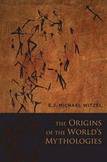 E.J. Michael Witzel, Harvard University) Witzel, E.J. Michael (Wales Professor of Sanskrit, Wales Professor of Sanskrit, Michael Witzel, E. J. Michael Witzel - The Origins of the World's Mythologies, Häftad