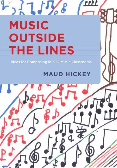 Maud Hickey, USA) Hickey, Maud (Assistant ProfessorMusic Education and Technology, Assistant ProfessorMusic Education and Technology, Northwestern University, Evanston, IL, HICKEY - Music Outside the Lines, Inbunden