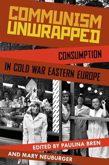 Paulina Bren, Mary Neuburger - Communism Unwrapped, Häftad