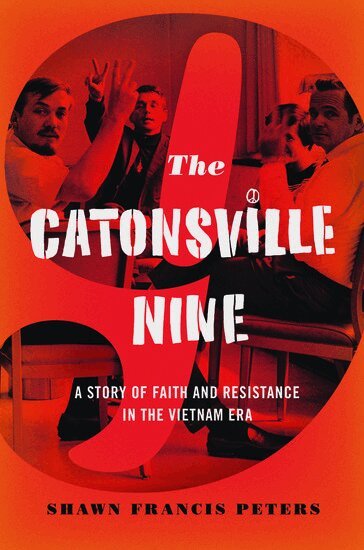 Shawn Francis Peters - The Catonsville Nine, Inbunden