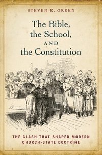bokomslag The Bible, the School, and the Constitution