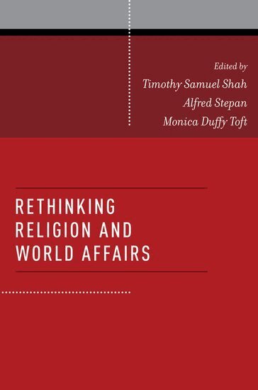 Timothy Samuel Shah, Alfred Stepan, Monica Duffy Toft - Rethinking Religion and World Affairs, Häftad
