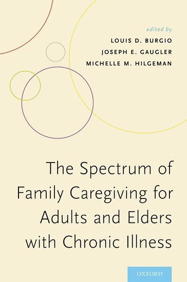 Louis D. Burgio, Joseph E. Gaugler, Michelle M. Hilgeman - The Spectrum of Family Caregiving for Adults and Elders with Chronic Illness, Häftad