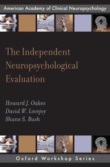Howard J. Oakes, David W. Lovejoy, Shane S. Bush - The Independent Neuropsychological Evaluation, Häftad