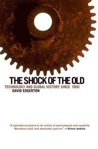 bokomslag The Shock of the Old: Technology and Global History Since 1900