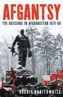 Afgantsy: The Russians in Afghanistan 1979-89