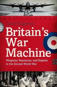 bokomslag Britain's War Machine: Weapons, Resources, and Experts in the Second World War
