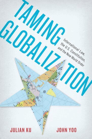 Julian Ku, John Yoo - Taming Globalization, Inbunden