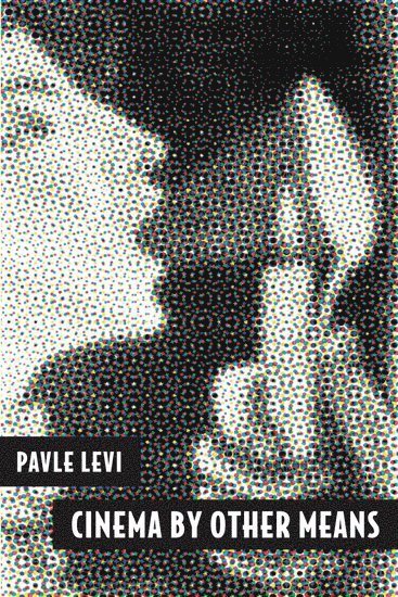 Pavle Levi - Cinema by Other Means, Häftad