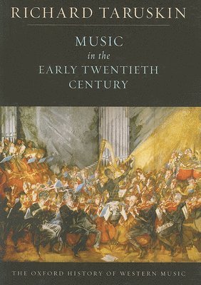 Richard Taruskin, Berkeley) Taruskin, Richard (, Professor of Musicology, University of California - The Oxford History of Western Music: Volume 4: Music in the Early Twentieth Century, Inbunden
