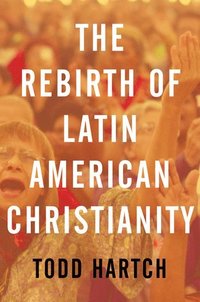 bokomslag The Rebirth of Latin American Christianity
