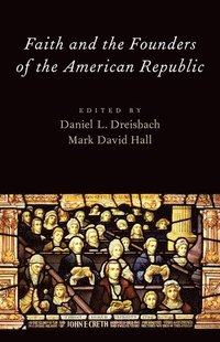 bokomslag Faith and the Founders of the American Republic