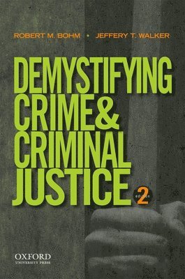 Robert M. Bohm, Jeffery T. Walker - Demystifying Crime and Criminal Justice 2E, Häftad