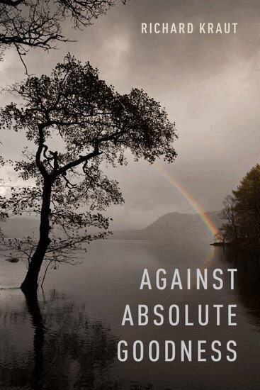 Richard Kraut - Against Absolute Goodness, Inbunden
