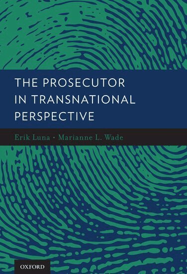 LUNA, Erik Luna, Marianne Wade - The Prosecutor in Transnational Perspective, Inbunden