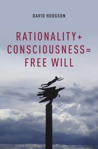 bokomslag Rationality + Consciousness = Free Will