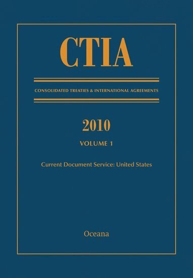 CTIA: Consolidated Treaties & International Agreements 2010 Vol 1, Inbunden