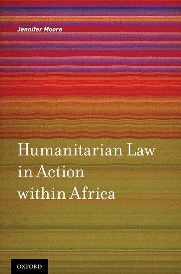 Jennifer Moore - Humanitarian Law in Action within Africa, Inbunden