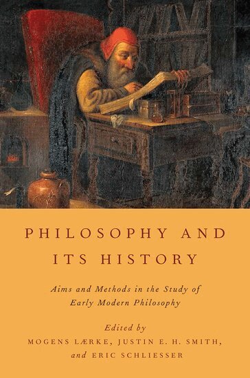 LAERKE, Laerke, Mogens Laerke, Justin E. H. Smith, Eric Schliesser - Philosophy and Its History, Inbunden