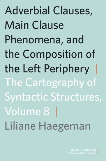 Liliane Haegeman - Adverbial Clauses, Main Clause Phenomena, and Composition of the Left Periphery, Inbunden