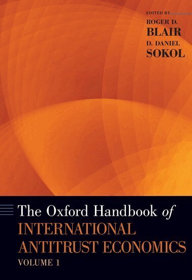 Roger D. Blair, D. Daniel Sokol - The Oxford Handbook of International Antitrust Economics, Volume 1, Inbunden
