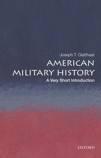 bokomslag American Military History: A Very Short Introduction
