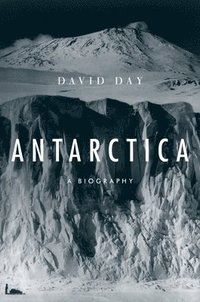 bokomslag Antarctica: A Biography